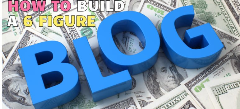 how to build a 6 figure blog